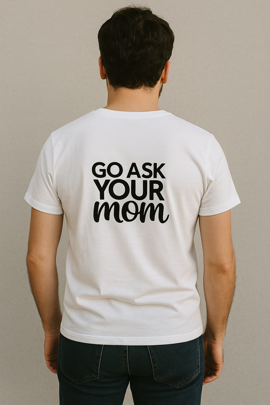 Go ask your mom T-shirt